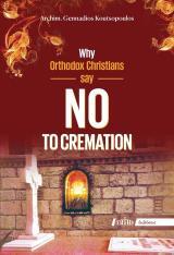 Απολογητικά WHY ORTHODOX CHRISTIANS SAY NO TO CREMATION